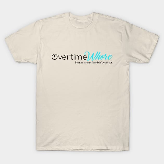 Overtime whore T-Shirt by Crude or Refined